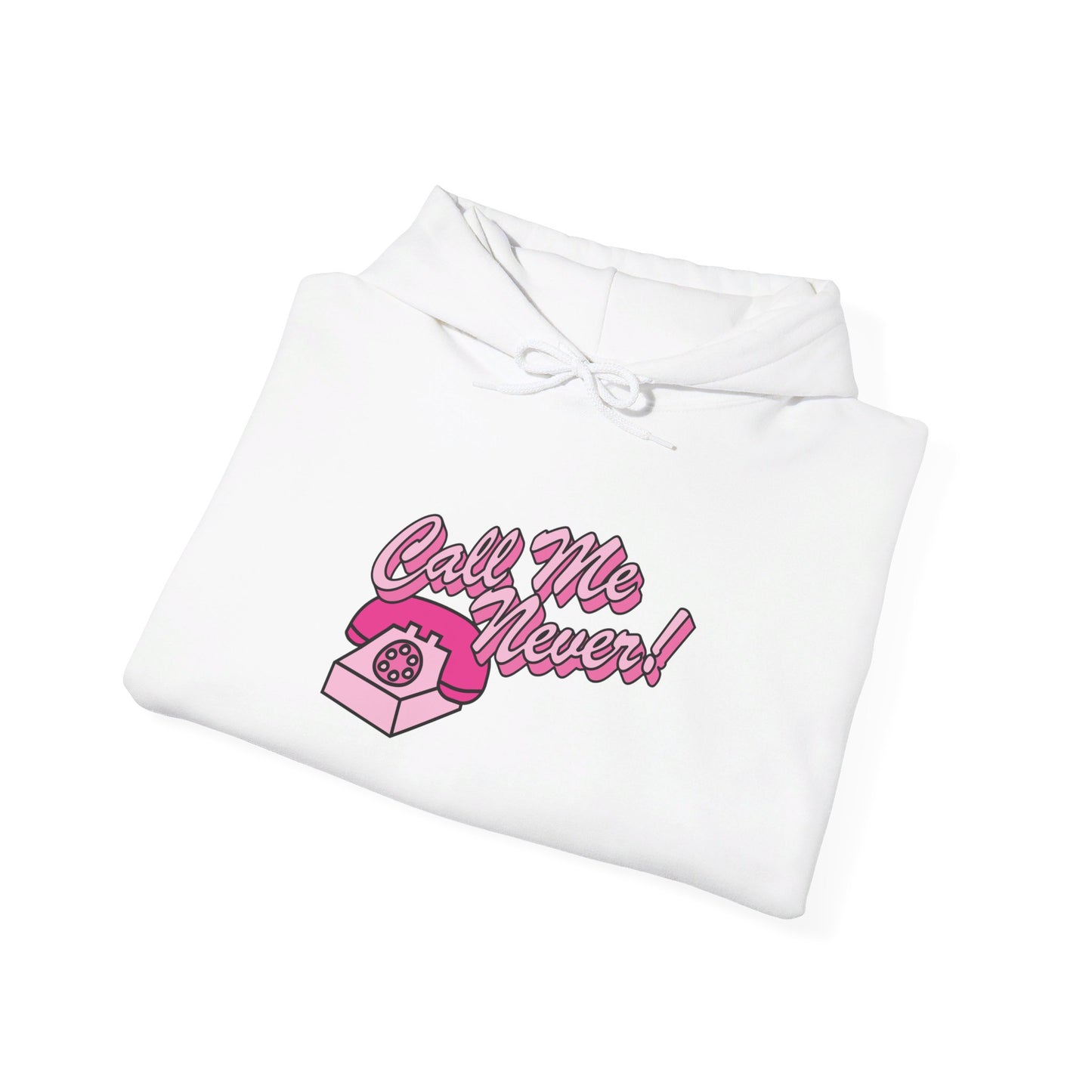 Call Me Never Hooded Sweatshirt