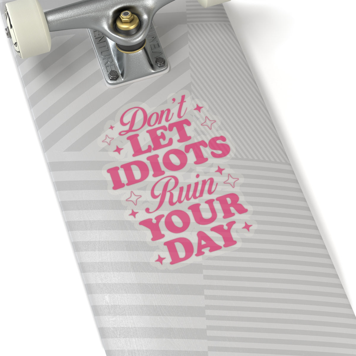 Don't Let Idiots Ruin Your Day Sticker