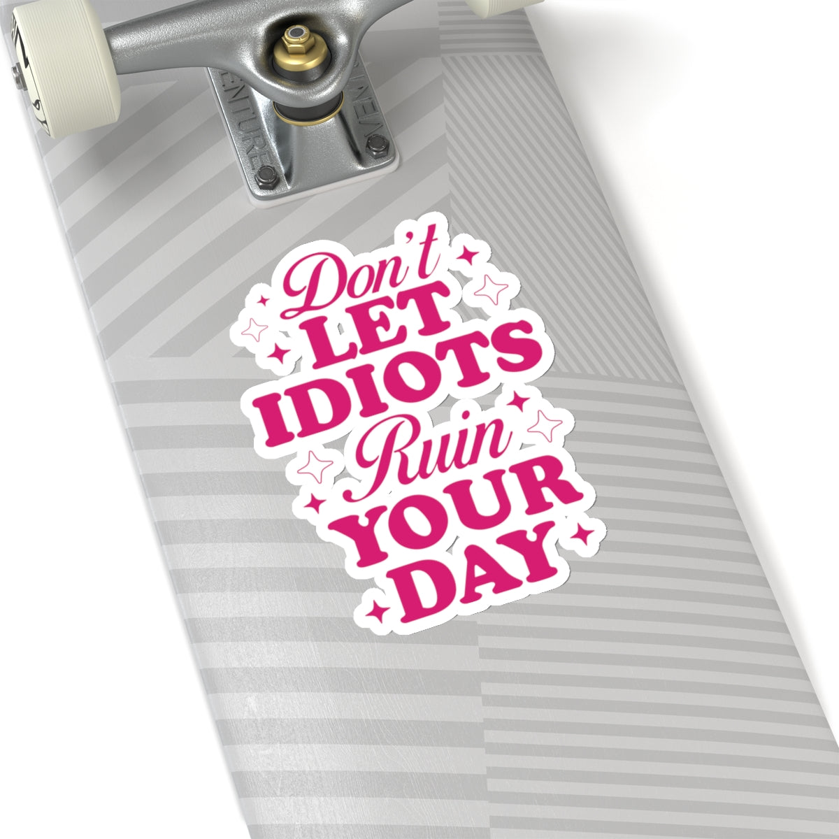 Don't Let Idiots Ruin Your Day Sticker