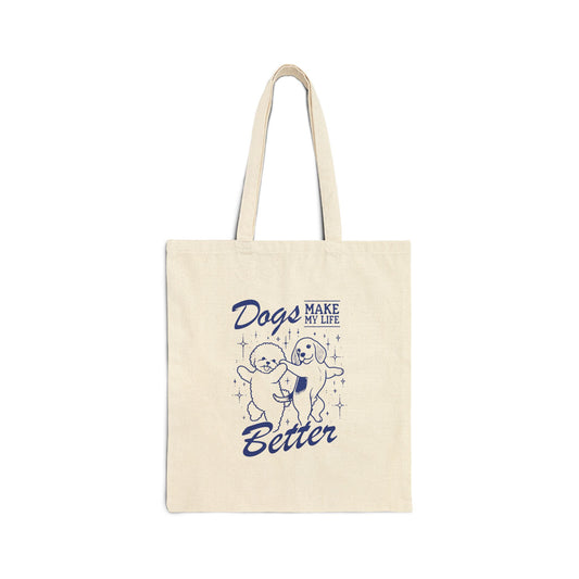 Dogs Make My Life Better  Canvas Tote Bag