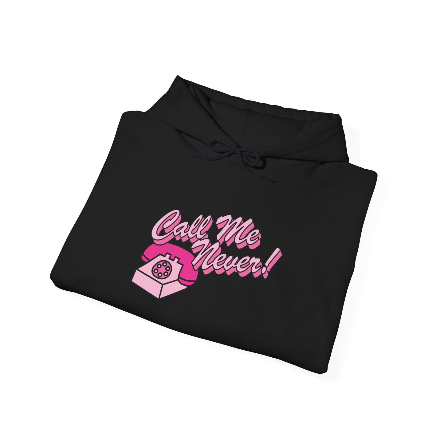 Call Me Never Hooded Sweatshirt