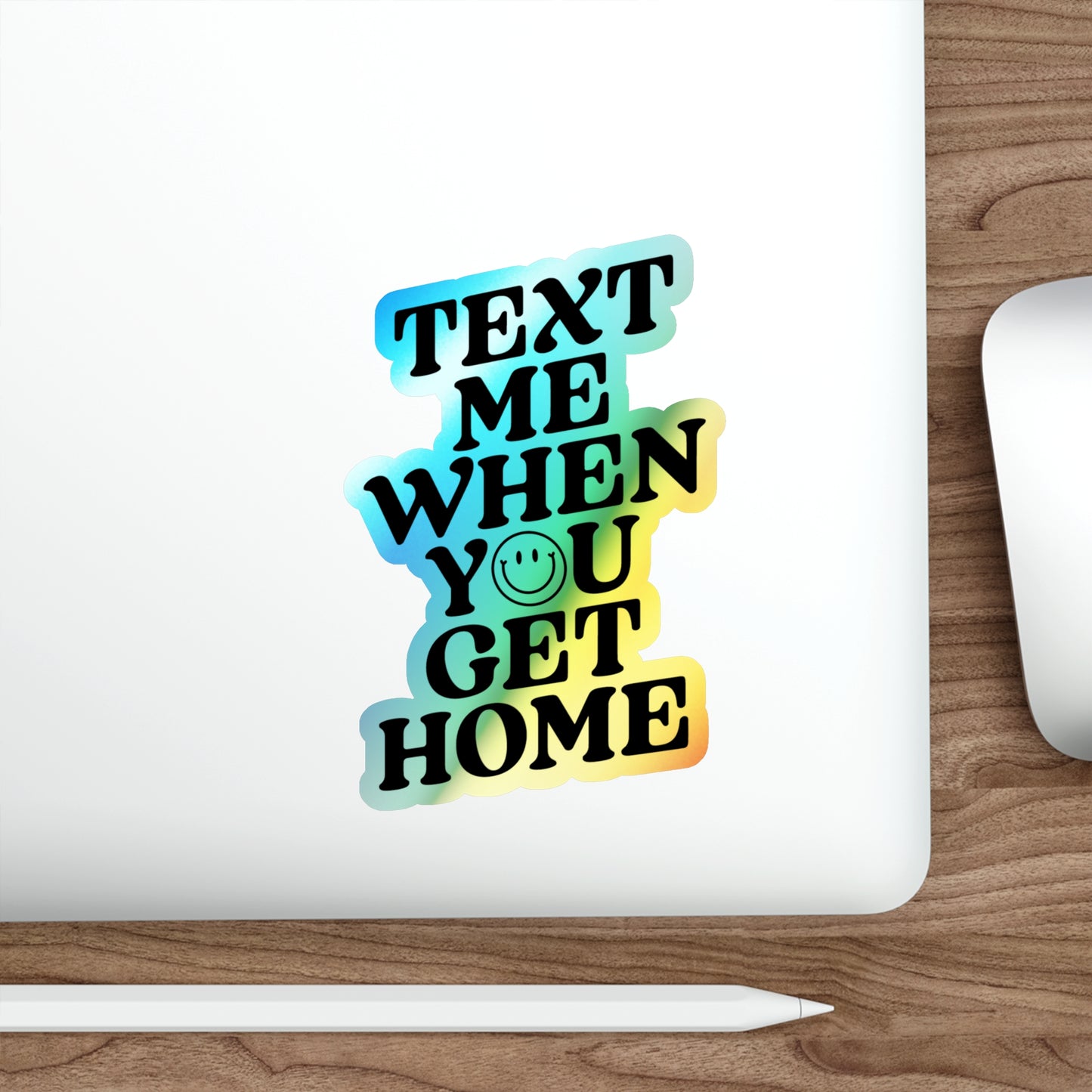 Text Me When You Get Home Holographic Die-cut Sticker