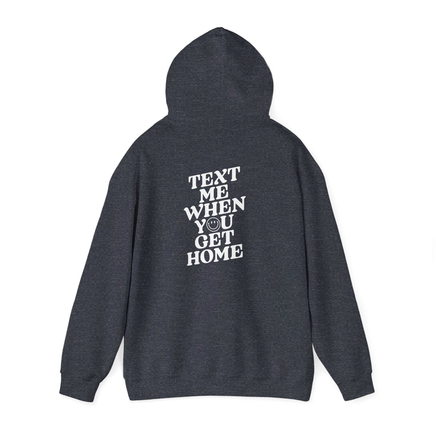 Text Me When You Get Home Hooded Sweatshirt