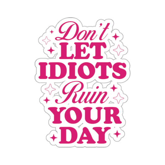 Don't Let Idiots Ruin Your Day Sticker