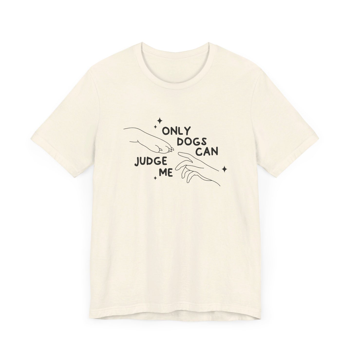 Only Dogs Can Judge Me Short Sleeve Tee