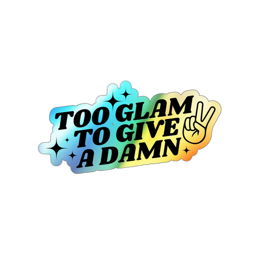 Too Glam To Give A Damn Holographic Die-cut Stickers