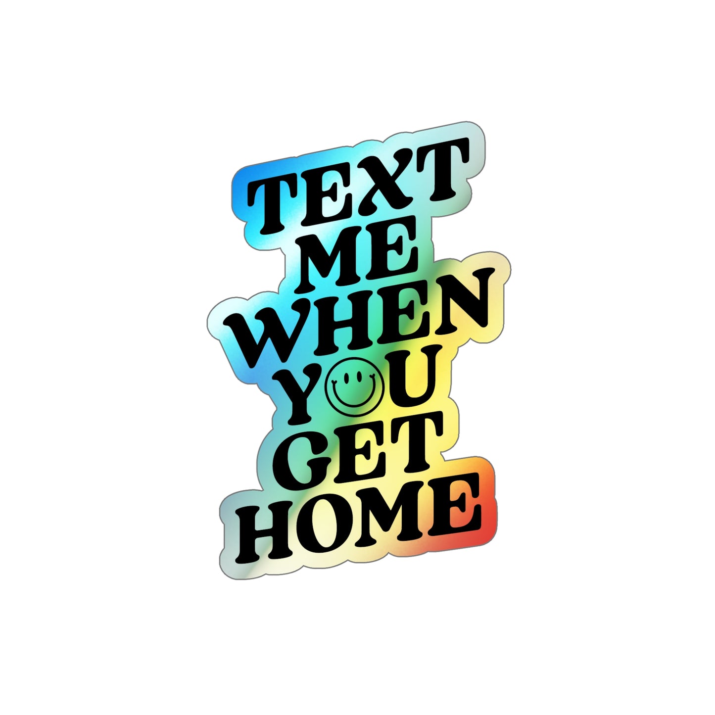 Text Me When You Get Home Holographic Die-cut Sticker