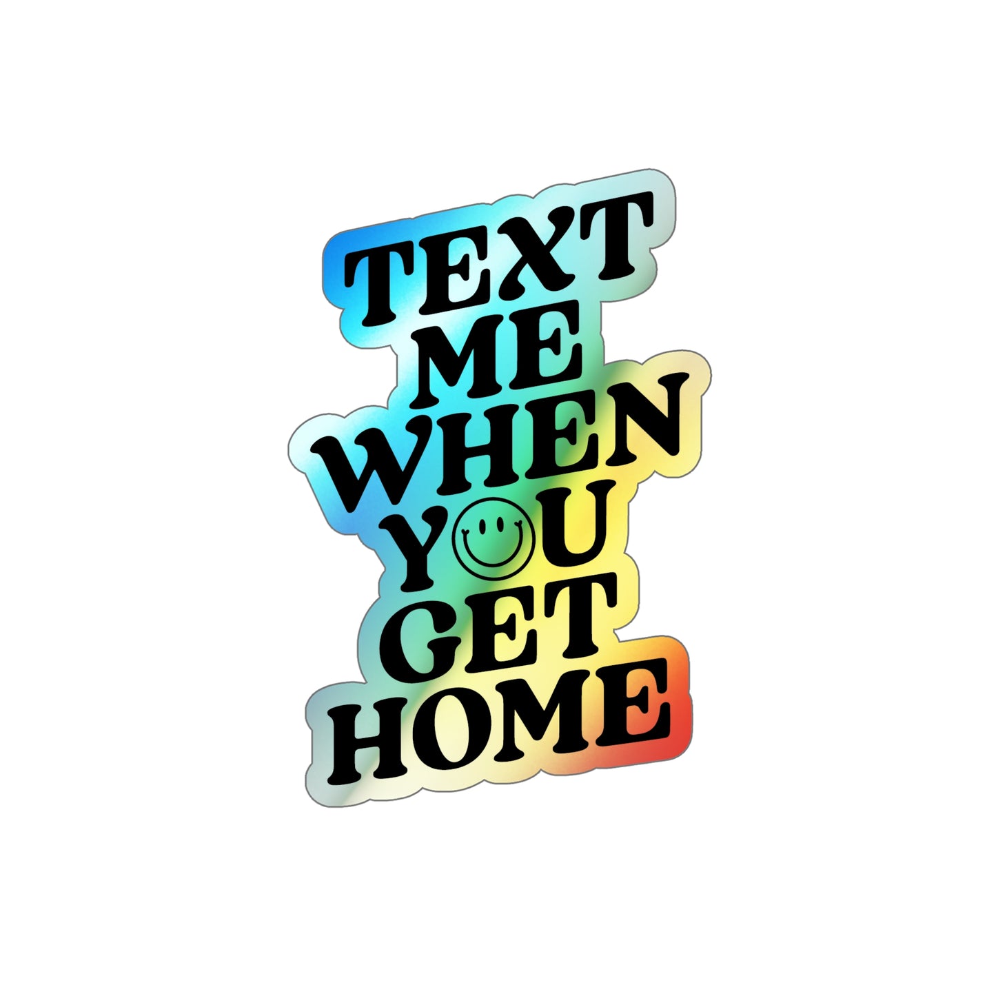 Text Me When You Get Home Holographic Die-cut Sticker