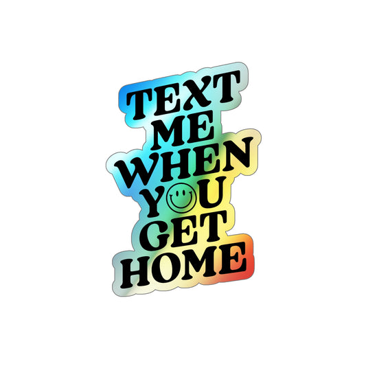 Text Me When You Get Home Holographic Die-cut Sticker