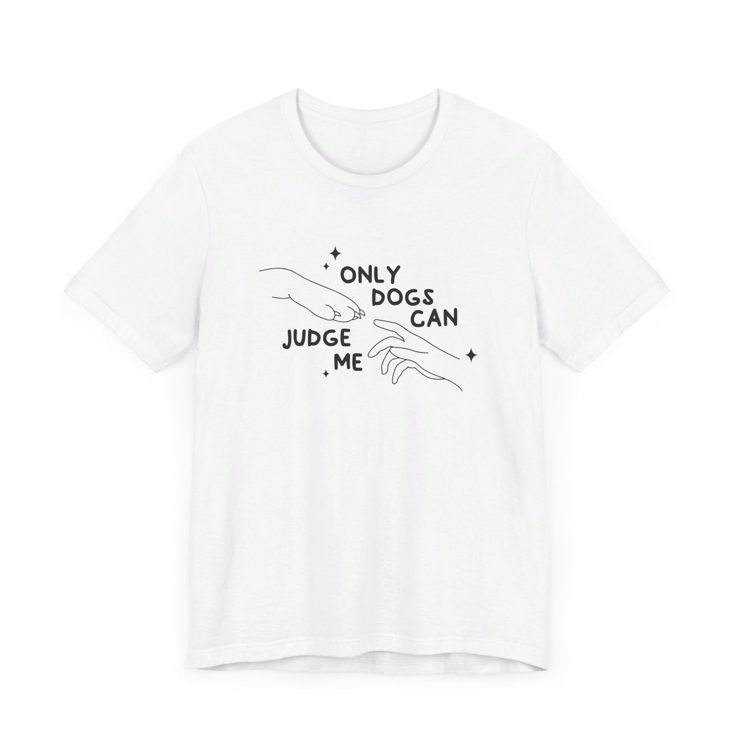 Only Dogs Can Judge Me Short Sleeve Tee