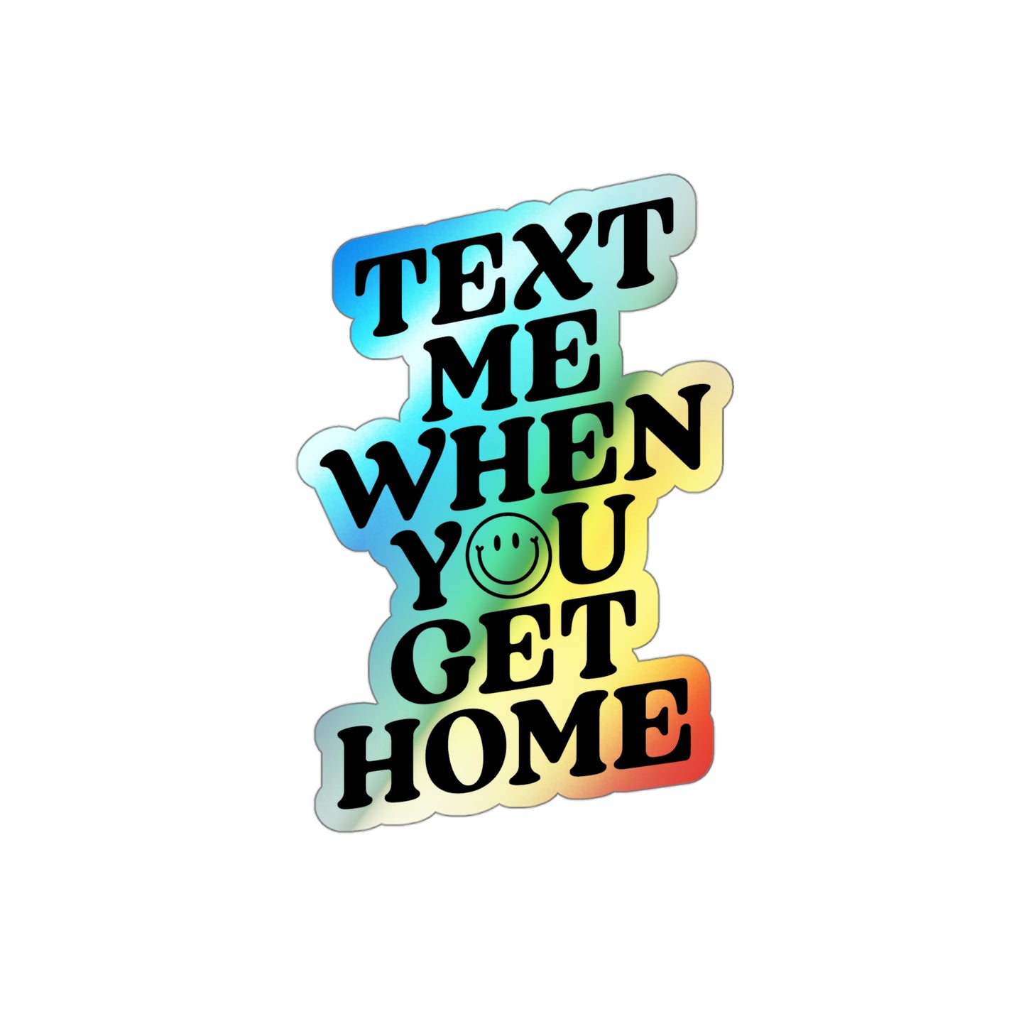 Text Me When You Get Home Holographic Die-cut Sticker