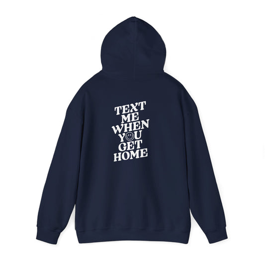 Text Me When You Get Home Hooded Sweatshirt