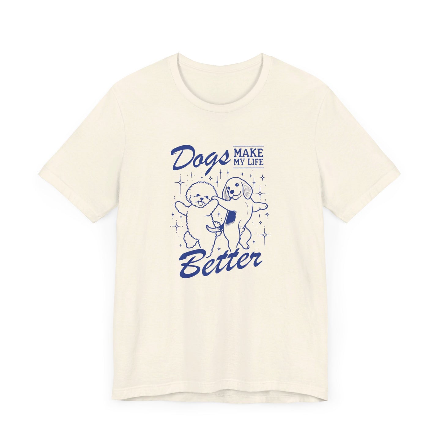 Dogs Make My Life Better Short Sleeve Tee