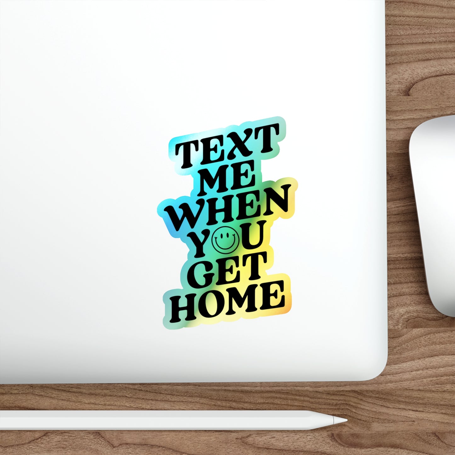 Text Me When You Get Home Holographic Die-cut Sticker