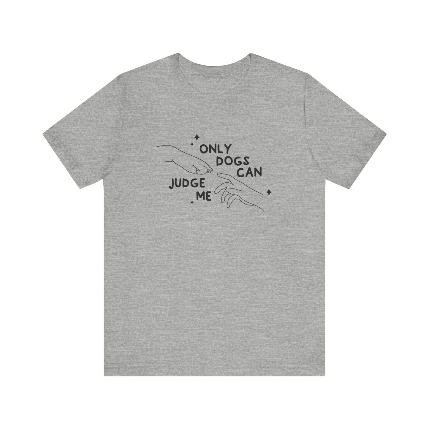 Only Dogs Can Judge Me Short Sleeve Tee