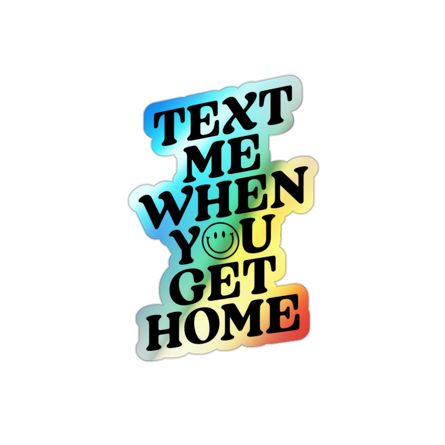 Text Me When You Get Home Holographic Die-cut Sticker