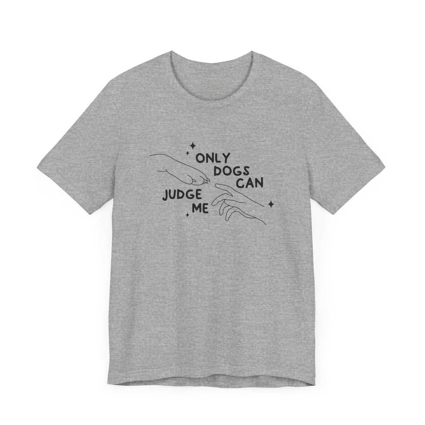 Only Dogs Can Judge Me Short Sleeve Tee