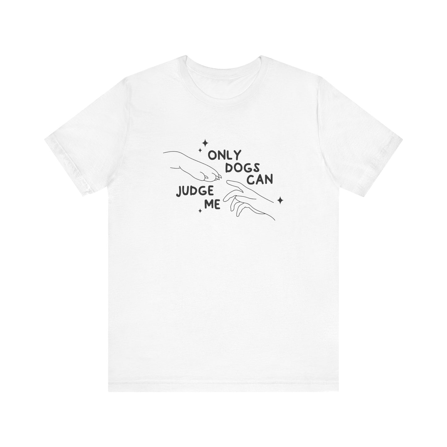 Only Dogs Can Judge Me Short Sleeve Tee