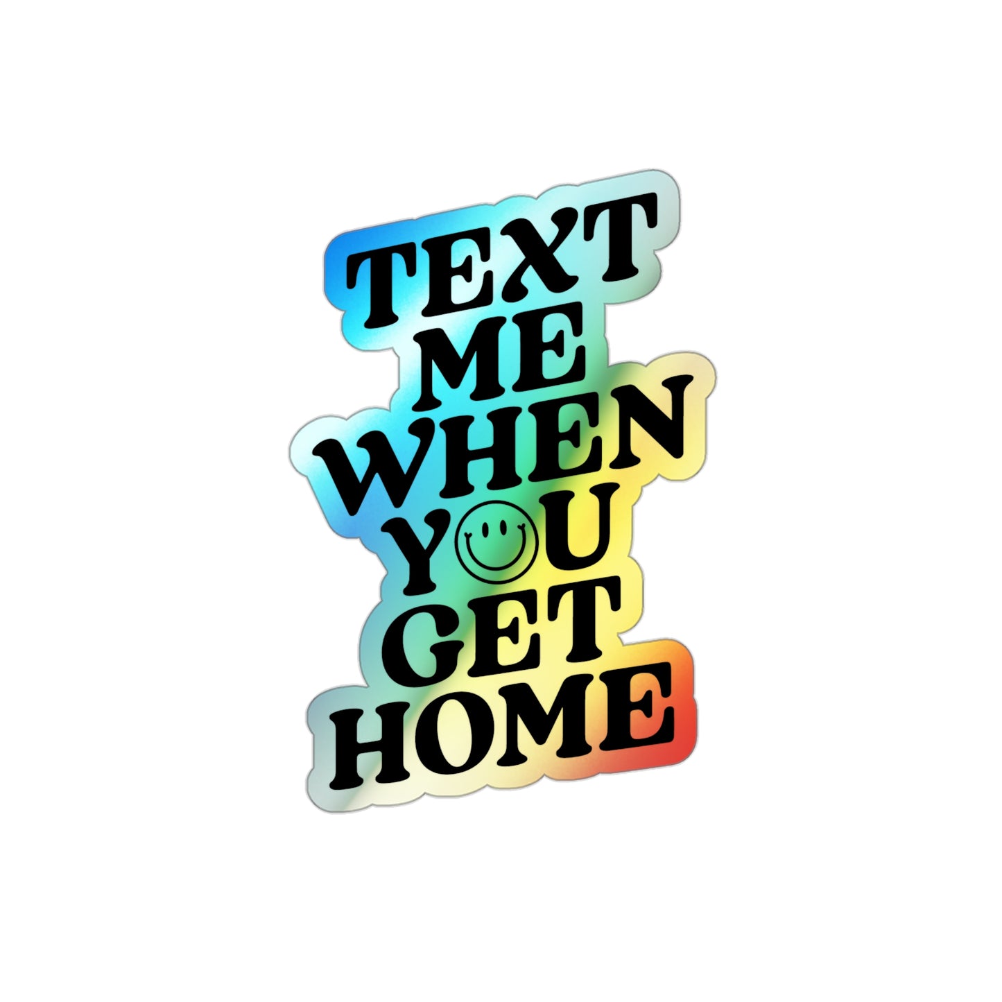 Text Me When You Get Home Holographic Die-cut Sticker